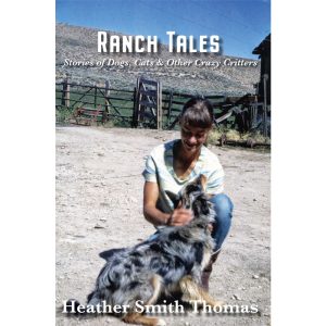Ranch Tales - Stories of Dogs, Cats & Other Crazy Critters by Heather Smith Thomas